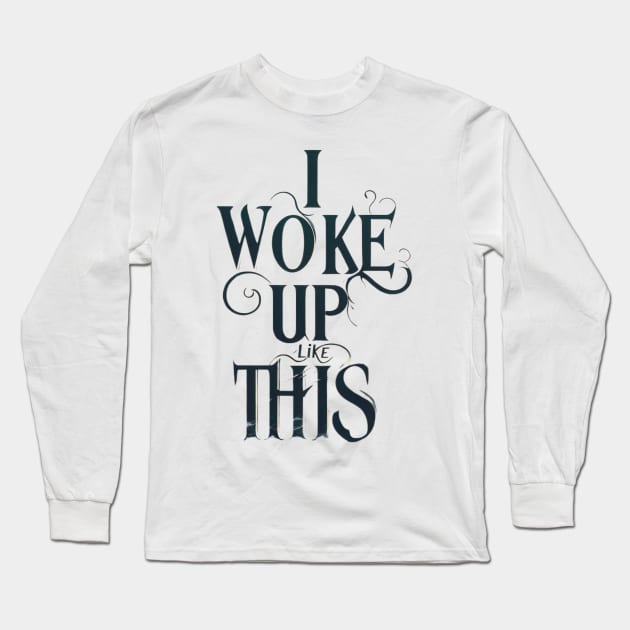 I woke up like this t-shirt Long Sleeve T-Shirt by TotaSaid